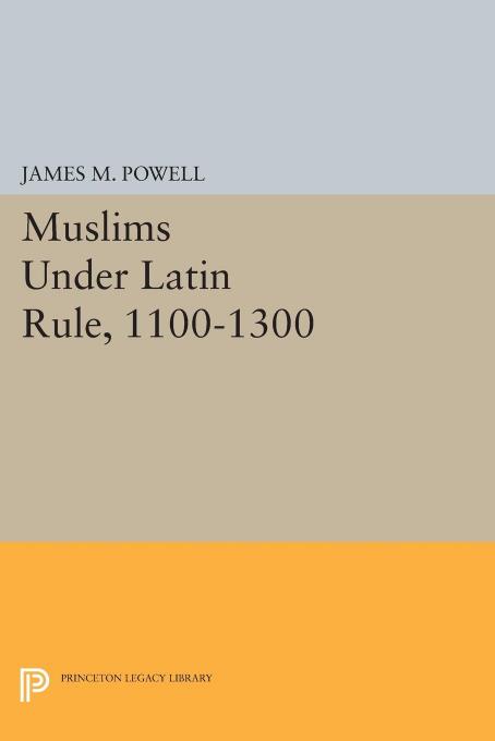 Muslims Under Latin Rule 11001300 James M Powell