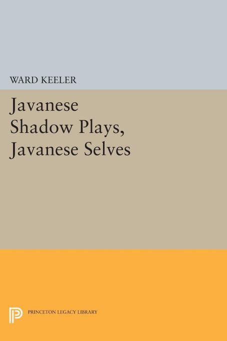 Javanese Shadow Plays Javanese Selves Ward Keeler