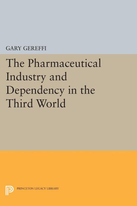 The Pharmaceutical Industry And Dependency In The Third World Gary Gereffi