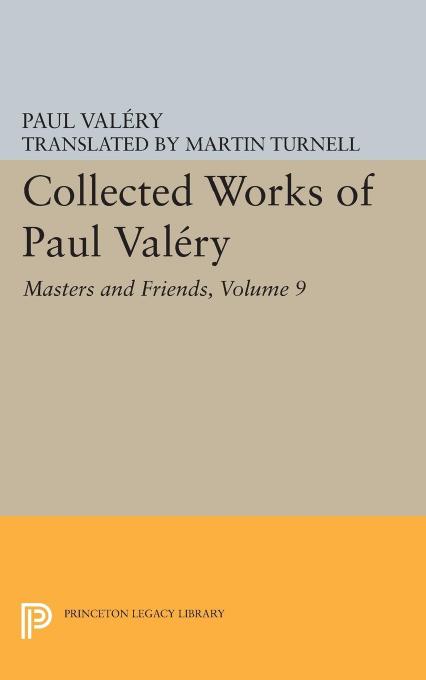 Masters And Friends Collected Works Of Paul Valry Volume 9 Paul Valry