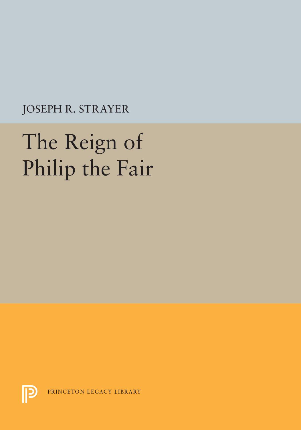 The Reign Of Philip The Fair Joseph R Strayer