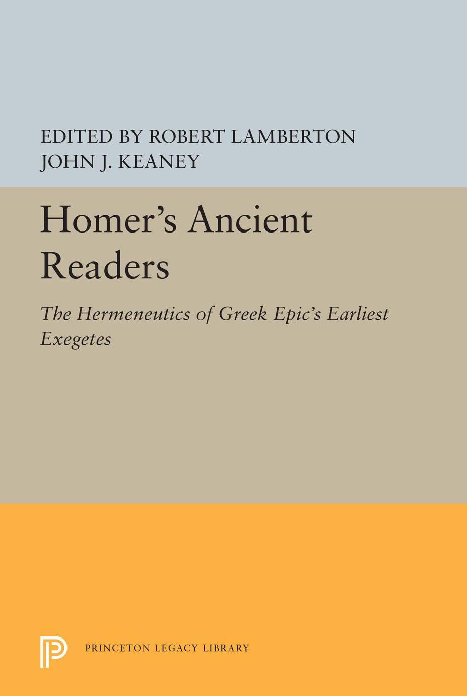 Homers Ancient Readers The Hermeneutics Of Greek Epics Earliest Exegetes Robert Lamberton John J Keaney