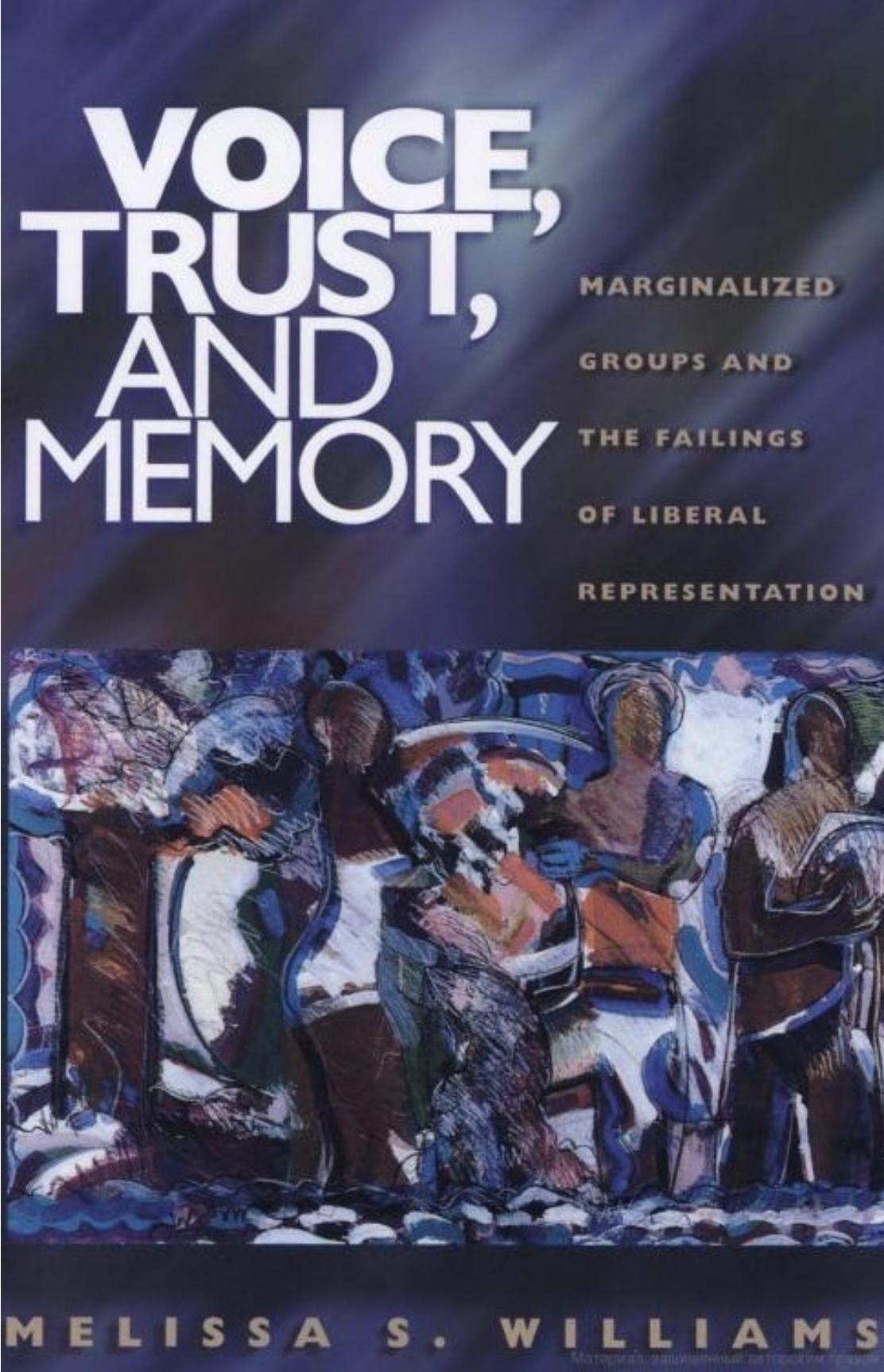 Voice Trust And Memory Marginalized Groups And The Failings Of Liberal Representation Melissa S Williams