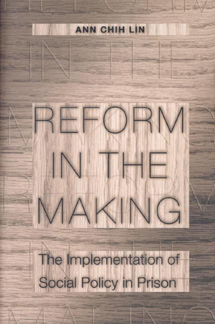 Reform In The Making The Implementation Of Social Policy In Prison Ann Chih Lin
