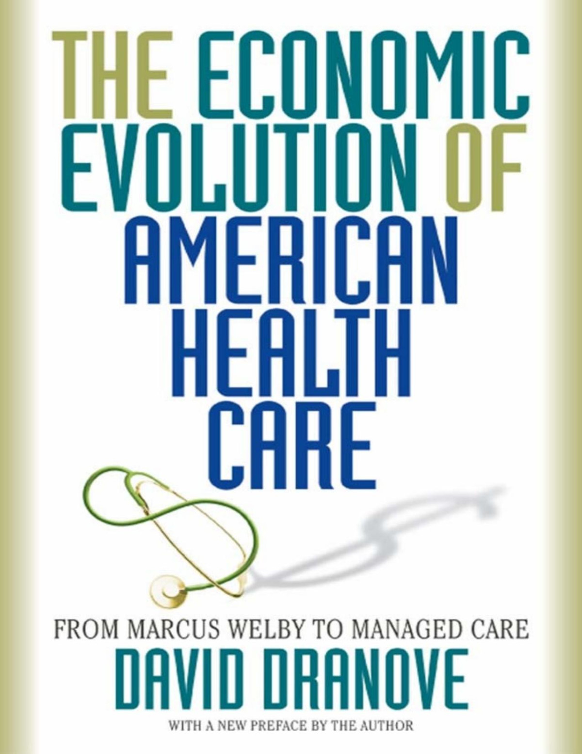 The Economic Evolution Of American Health Care From Marcus Welby To Managed Care David Dranove