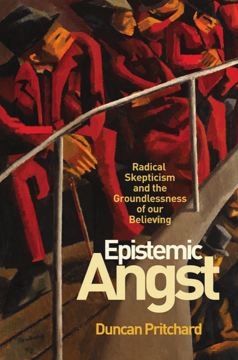 Epistemic Angst Radical Skepticism And The Groundlessness Of Our Believing Duncan Pritchard