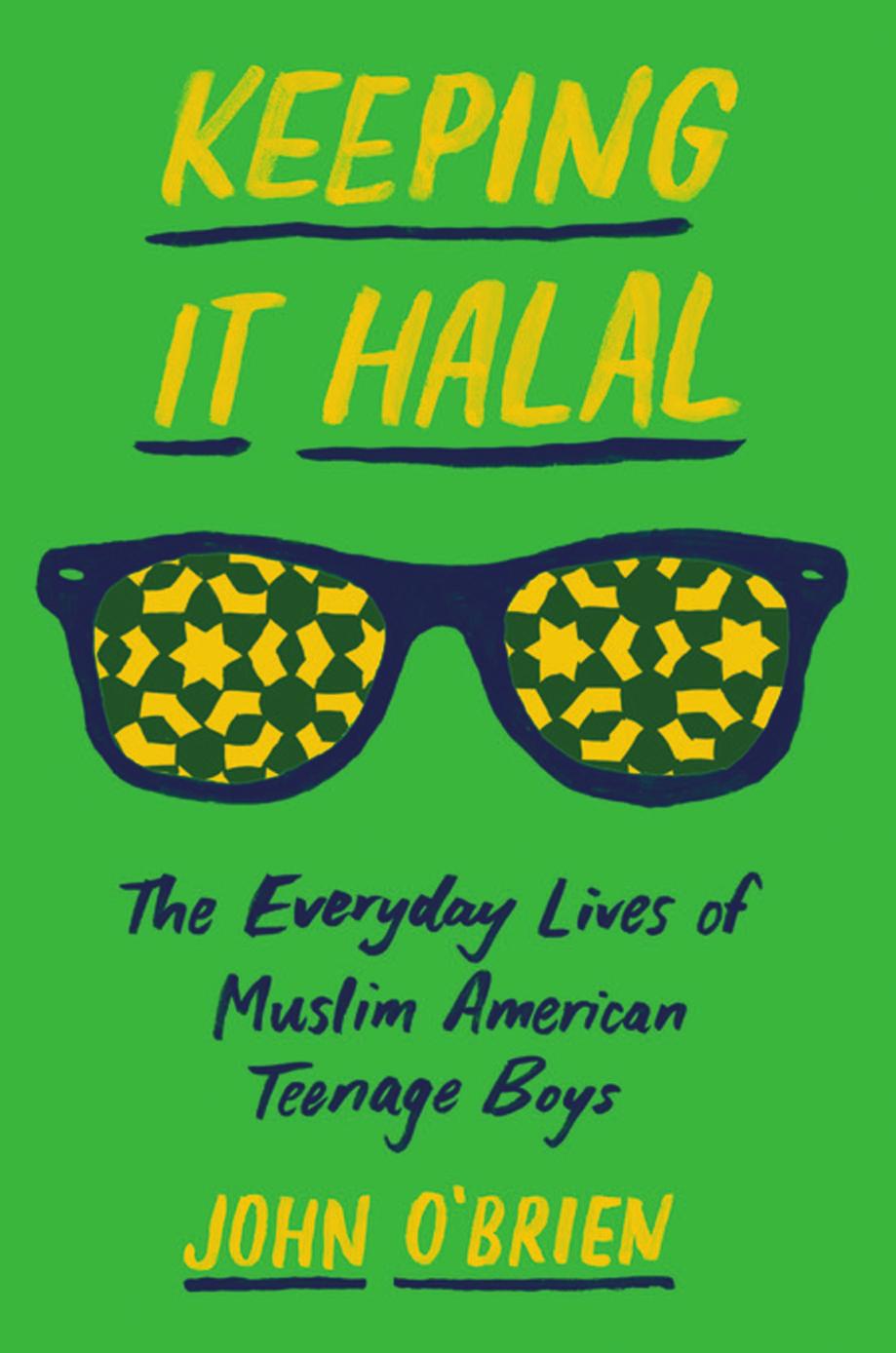 Keeping It Halal The Everyday Lives Of Muslim American Teenage Boys John Obrien