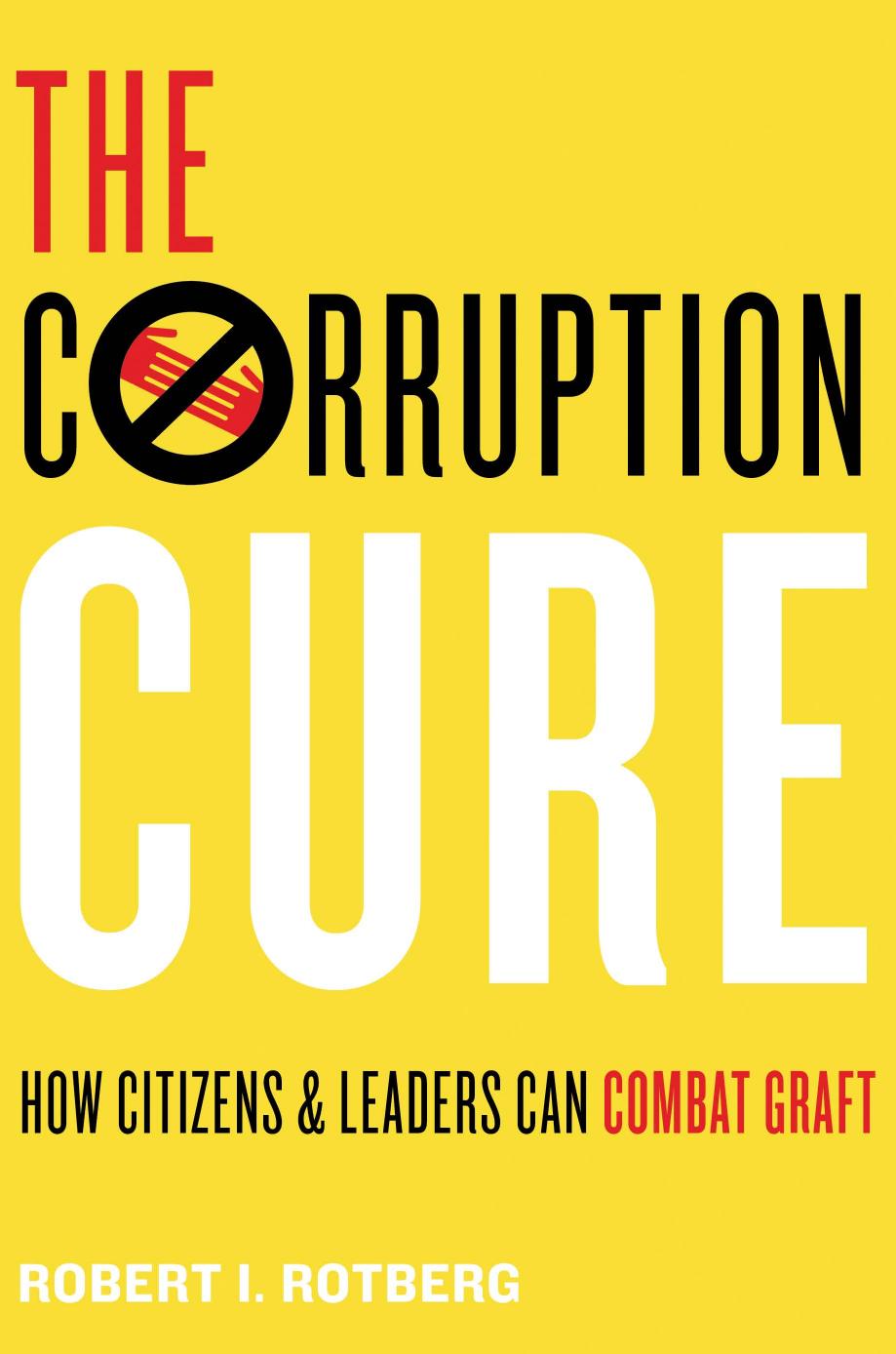 The Corruption Cure How Citizens And Leaders Can Combat Graft Robert I Rotberg
