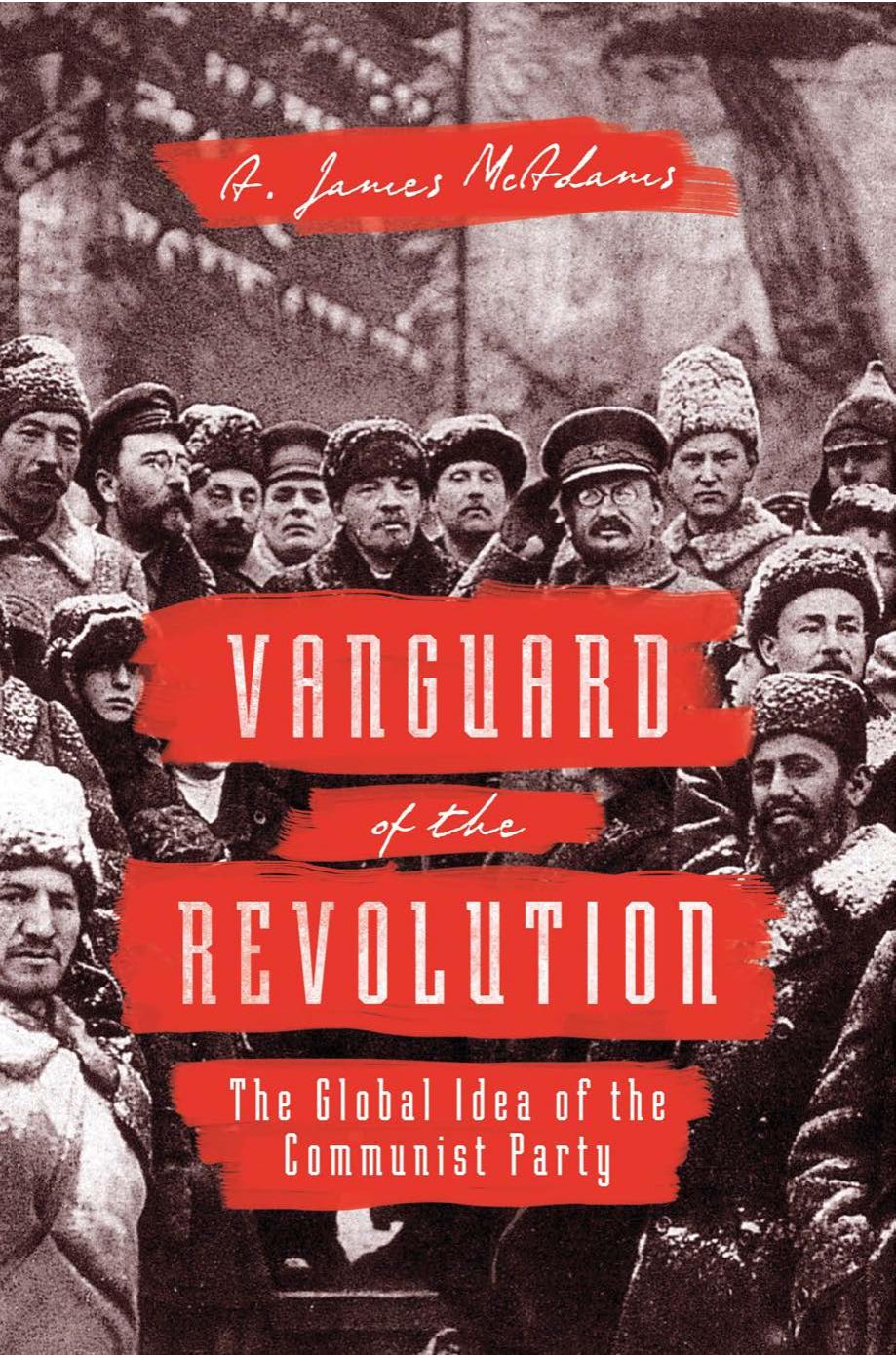 Vanguard Of The Revolution The Global Idea Of The Communist Party 1st Edition A James Mcadams