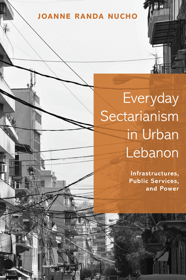 Everyday Sectarianism In Urban Lebanon Nucho Joanne Randa