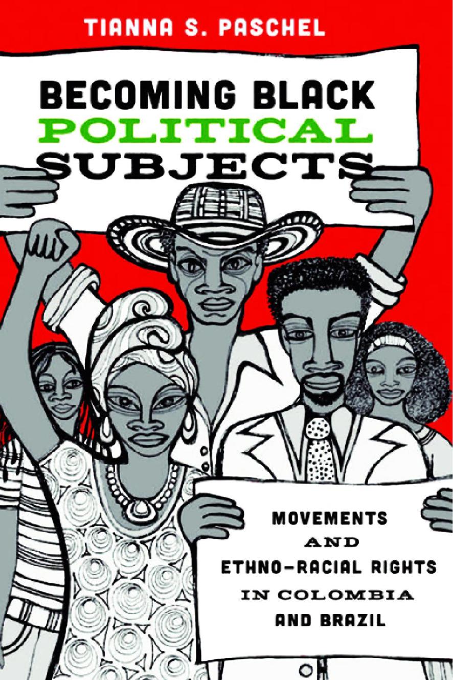 Becoming Black Political Subjects Movements And Ethnoracial Rights In Colombia And Brazil Tianna S Paschel