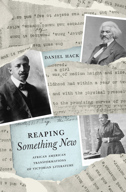 Reaping Something New African American Transformations Of Victorian Literature Daniel Hack