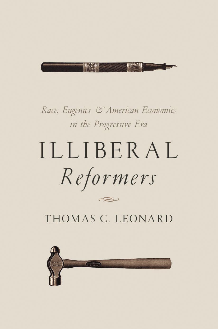 Illiberal Reformers Race Eugenics And American Economics In The Progressive Era Thomas C Leonard
