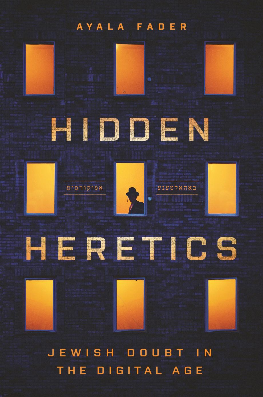 Hidden Heretics Jewish Doubt In The Digital Age Ayala Fader