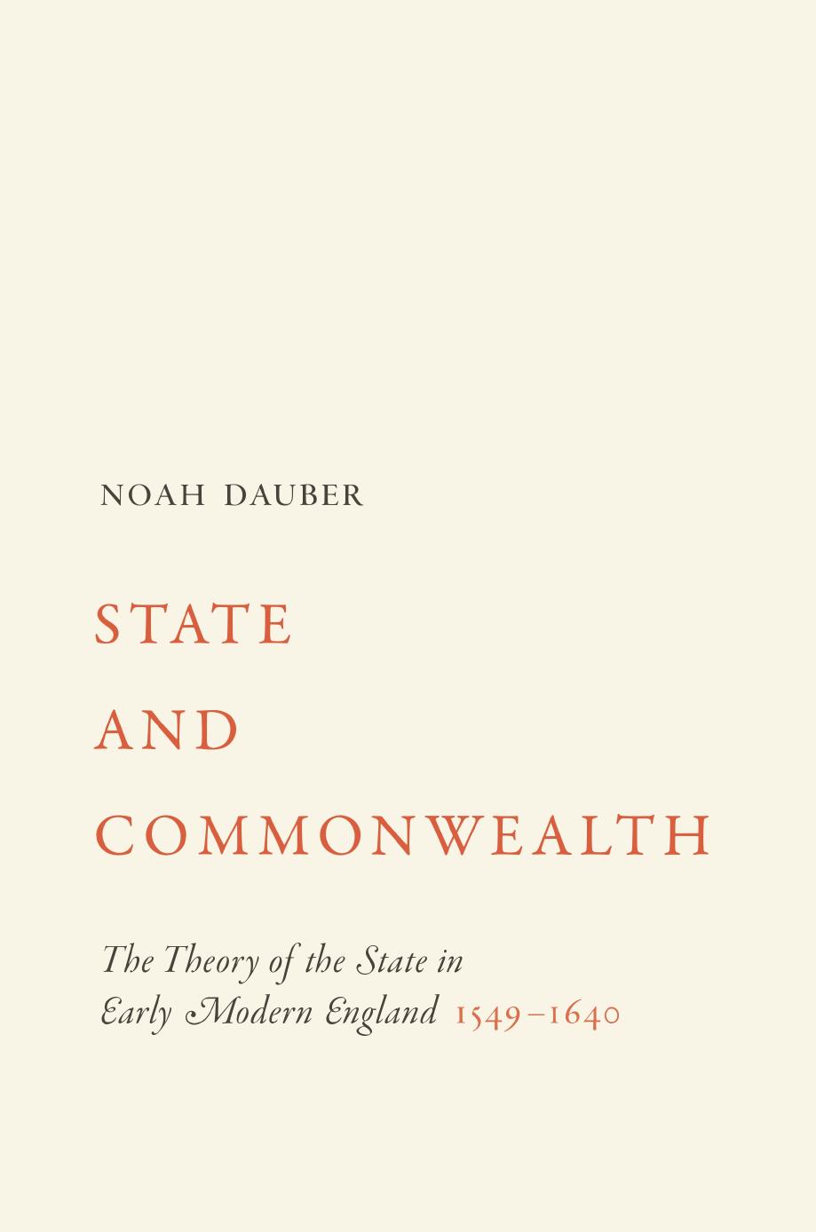 State And Commonwealth The Theory Of The State In Early Modern England 15491640 Noah Dauber