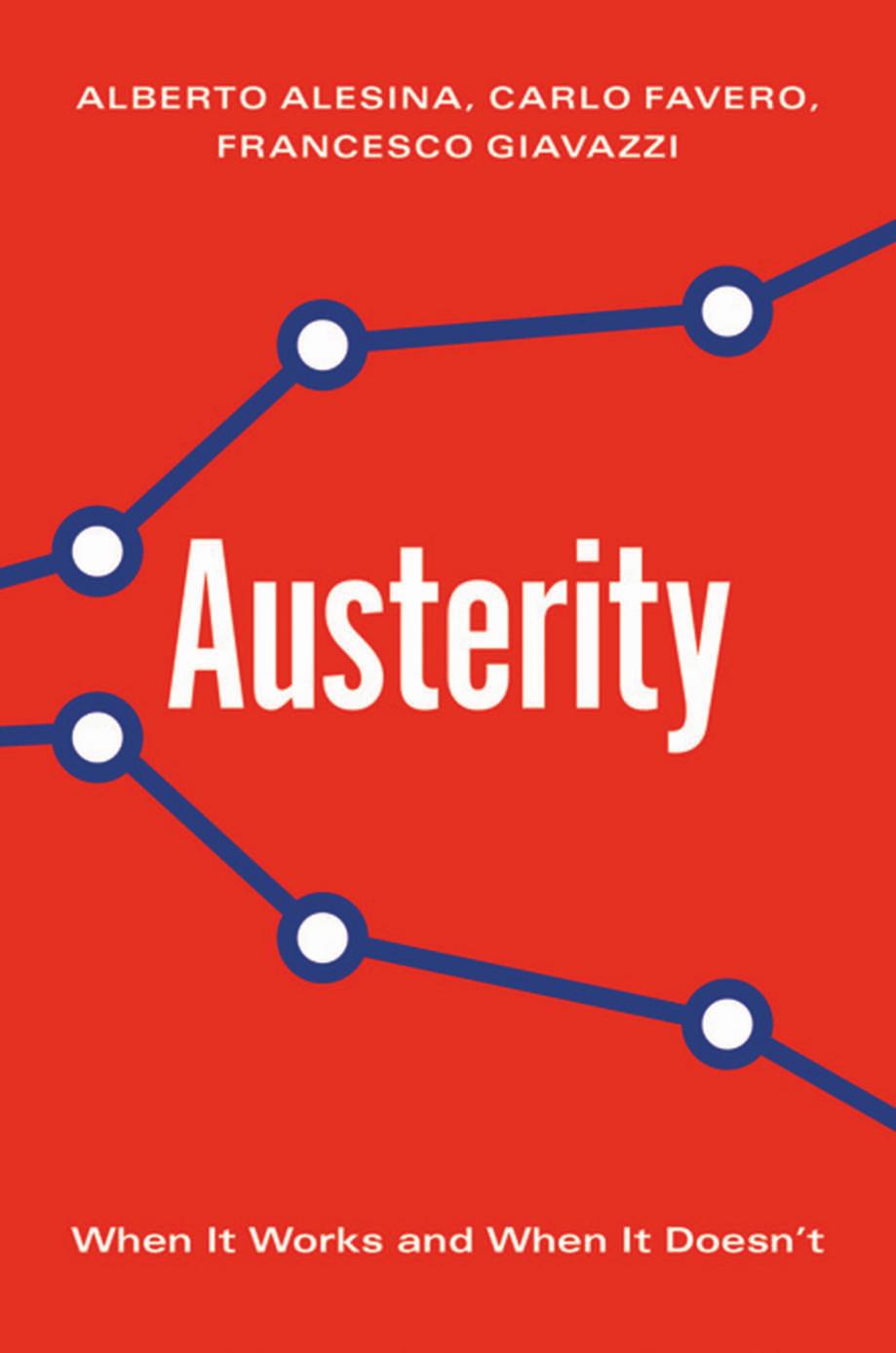 Austerity When It Works And When It Doesnt Alberto Alesina Carlo Favero Francesco Giavazzi