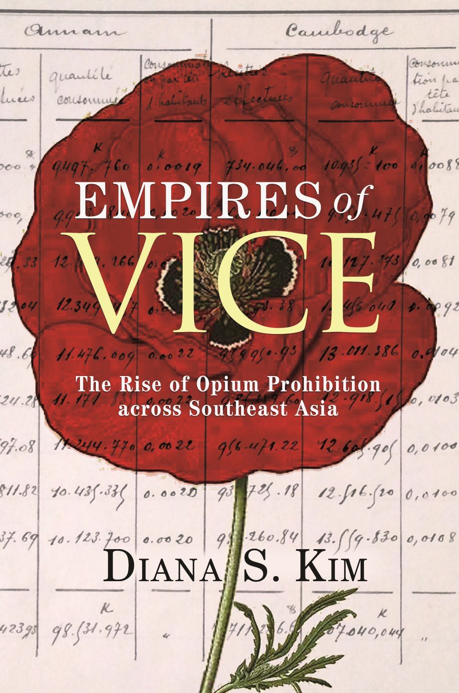 Empires Of Vice The Rise Of Opium Prohibition Across Southeast Asia Diana S Kim