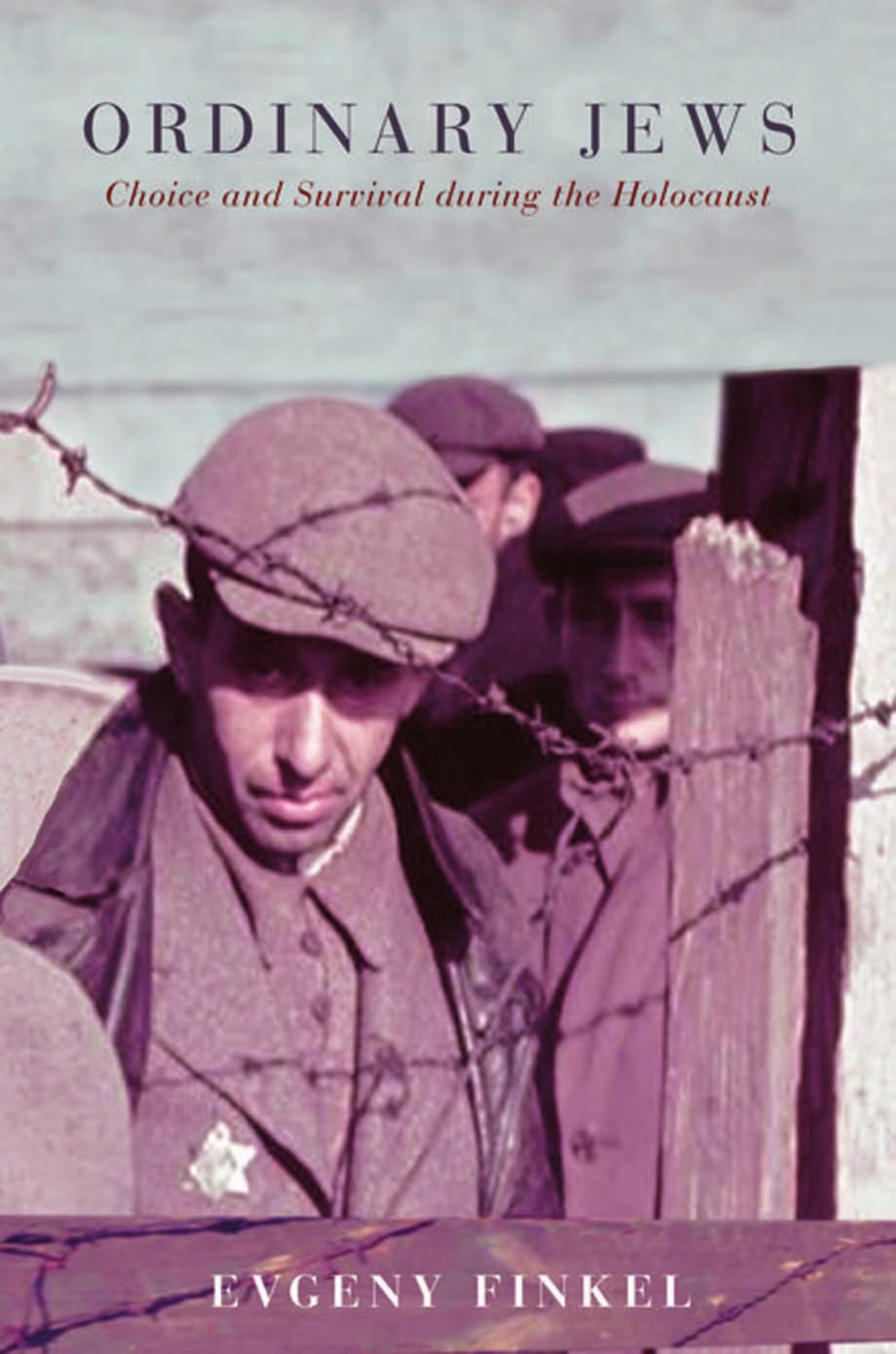 Ordinary Jews Choice And Survival During The Holocaust Evgeny Finkel