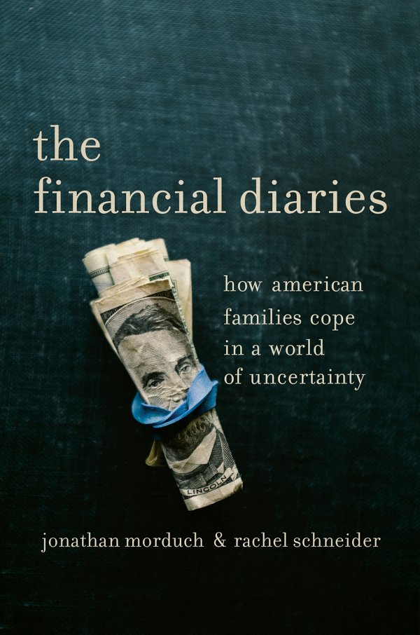 The Financial Diaries How American Families Cope In A World Of Uncertainty Jonathan Morduch Rachel Schneider