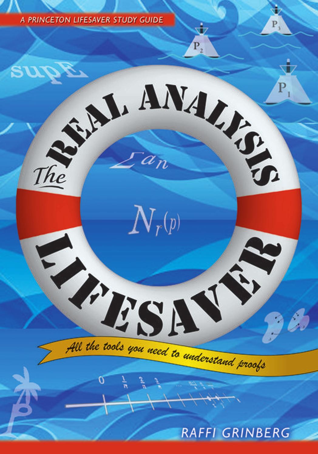 The Real Analysis Lifesaver All The Tools You Need To Understand Proofs Raffi Grinberg