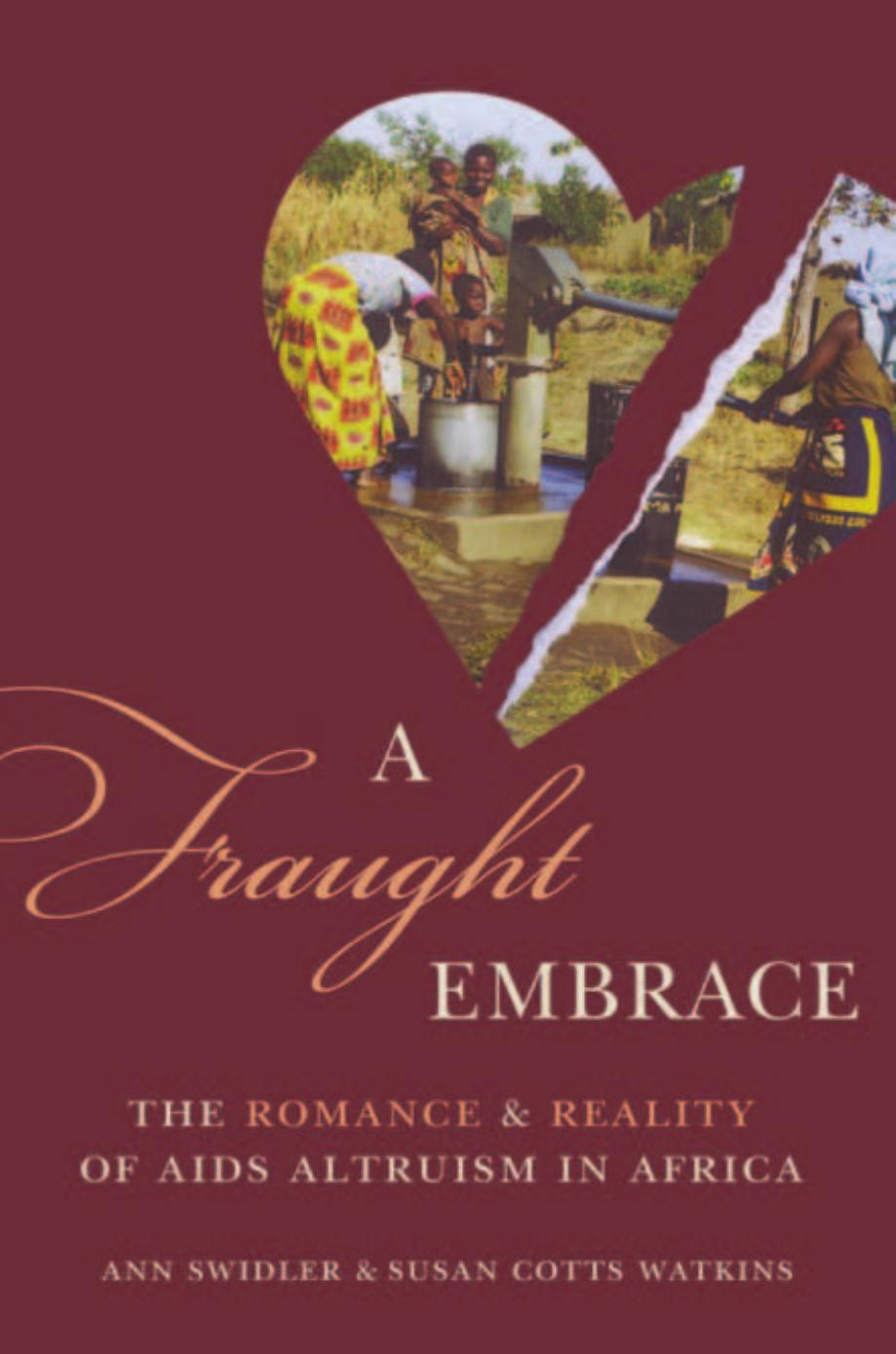 A Fraught Embrace The Romance And Reality Of Aids Altruism In Africa Ann Swidler Susan Cotts Watkins