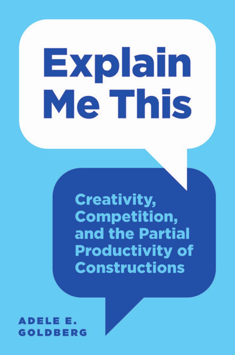 Explain Me This Creativity Competition And The Partial Productivity Of Constructions Adele E Goldberg
