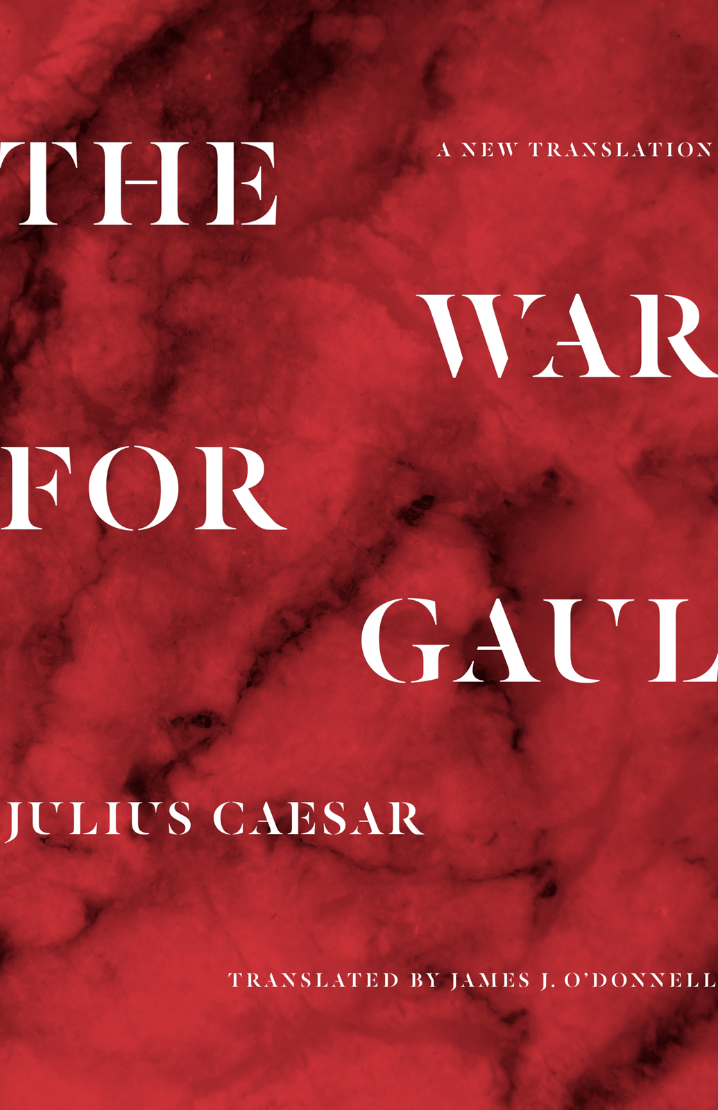 The War For Gaul A New Translation Julius Caesar James J Odonnell