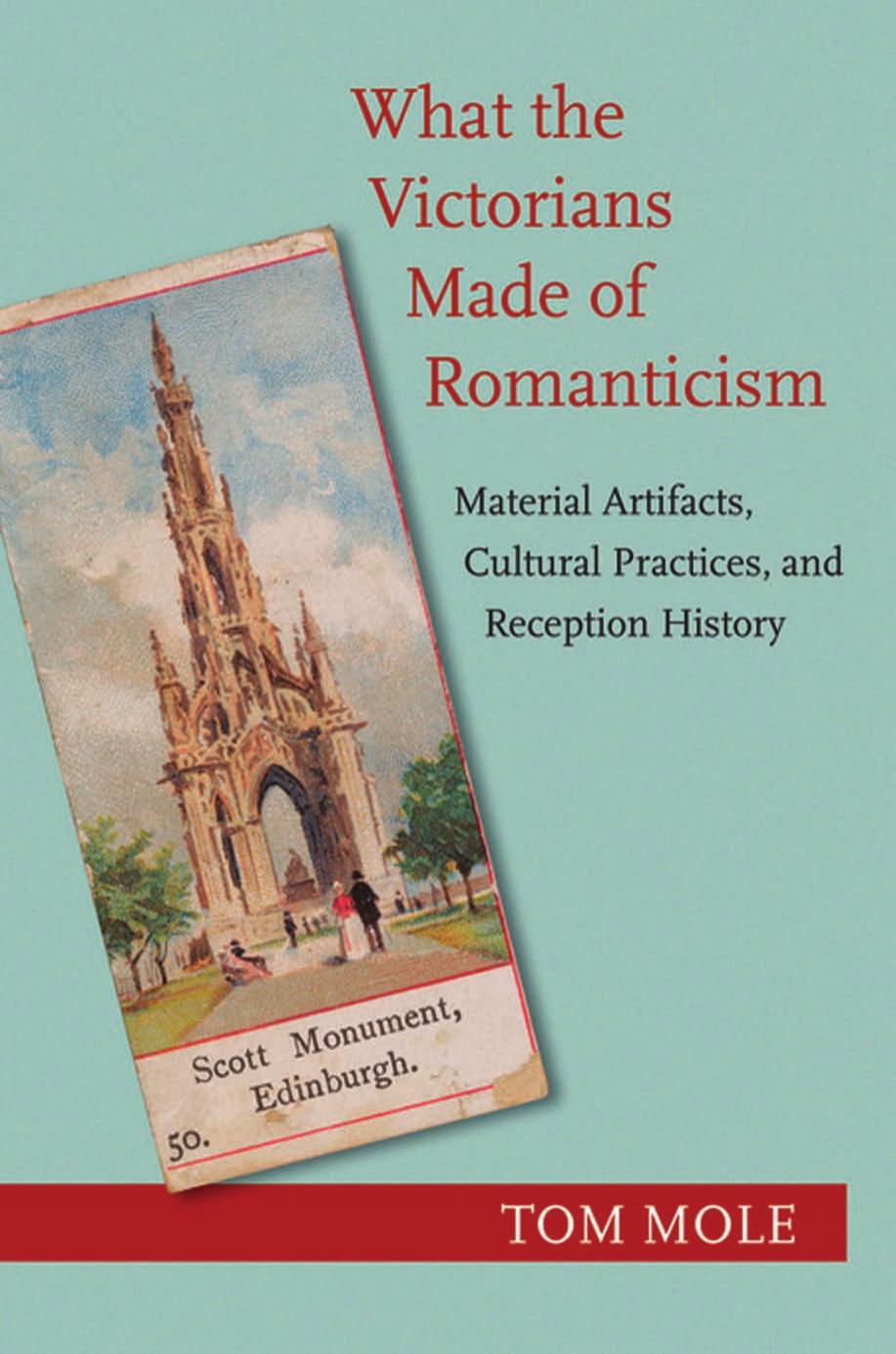 What The Victorians Made Of Romanticism Material Artifacts Cultural Practices And Reception History Tom Mole