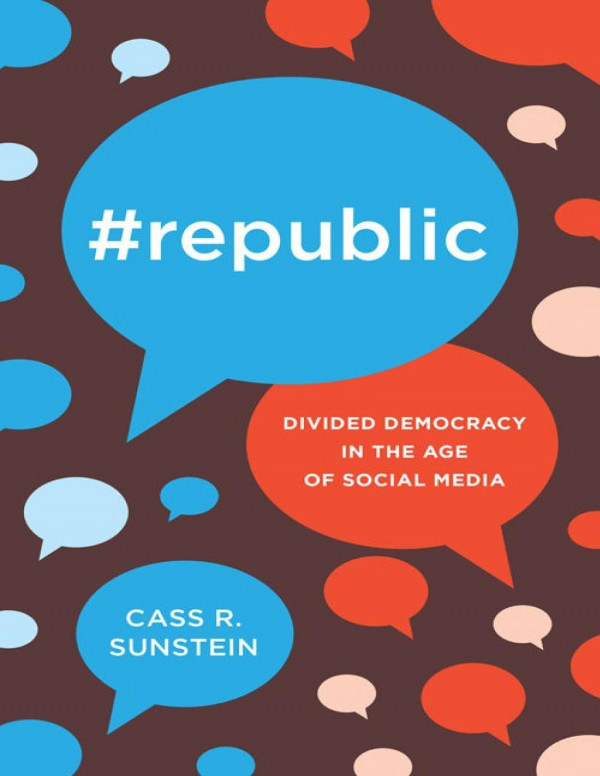 Republic Divided Democracy In The Age Of Social Media Cass R Sunstein