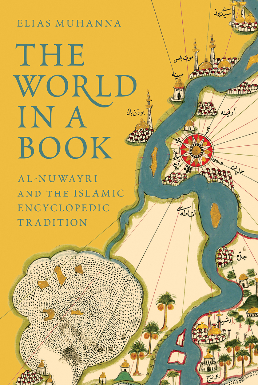 The World In A Book Alnuwayri And The Islamic Encyclopedic Tradition Elias Muhanna