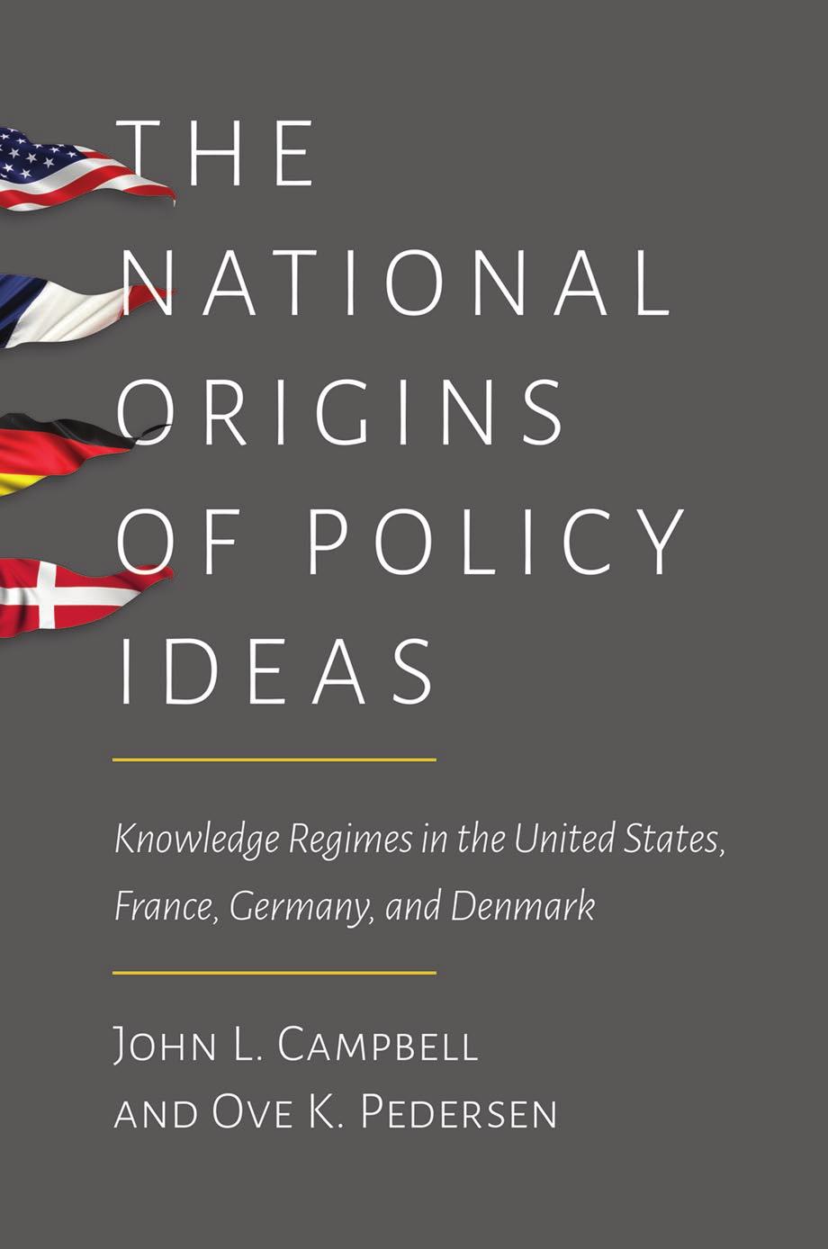 The National Origins Of Policy Ideas Knowledge Regimes In The United States France Germany And Denmark John L Campbell Ove K Pedersen