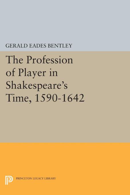 The Profession Of Player In Shakespeares Time 15901642 Gerald Eades Bentley