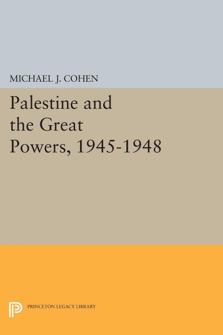 Palestine And The Great Powers 19451948 Michael J Cohen