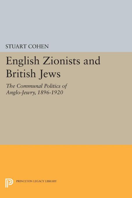 English Zionists And British Jews The Communal Politics Of Anglojewry 18961920 Stuart Cohen