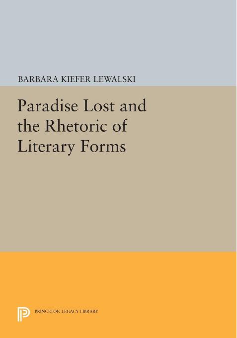 Paradise Lost And The Rhetoric Of Literary Forms Barbara Kiefer Lewalski