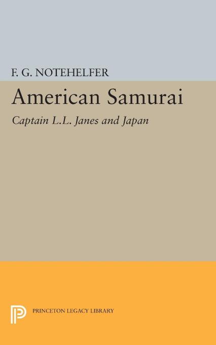 American Samurai Captain Ll Janes And Japan F G Notehelfer
