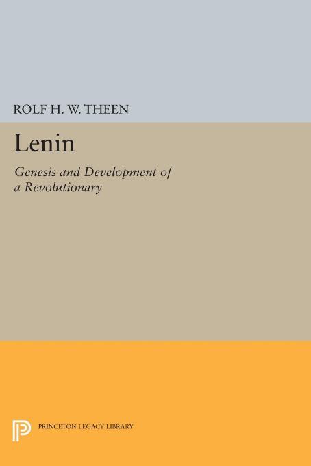Lenin Genesis And Development Of A Revolutionary Rolf H W Theen