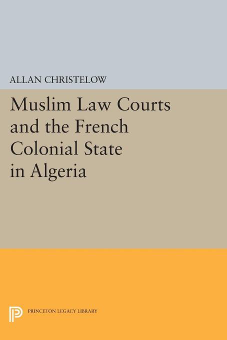 Muslim Law Courts And The French Colonial State In Algeria Allan Christelow