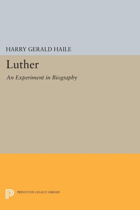 Luther An Experiment In Biography Harry Gerald Haile