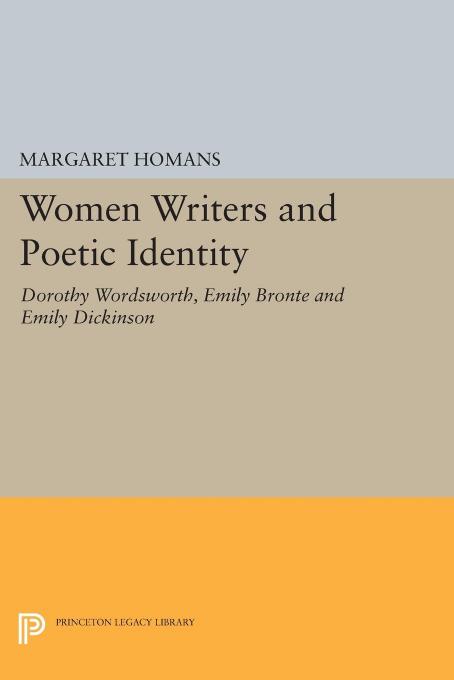 Women Writers And Poetic Identity Dorothy Wordsworth Emily Bronte And Emily Dickinson Margaret Homans