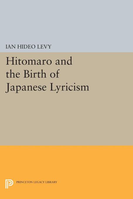 Hitomaro And The Birth Of Japanese Lyricism Ian Hideo Levy