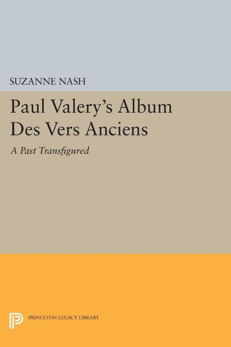 Paul Valerys Album Des Vers Anciens A Past Transfigured Suzanne Nash