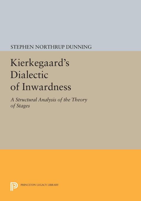 Kierkegaards Dialectic Of Inwardness A Structural Analysis Of The Theory Of Stages Stephen Northrup Dunning
