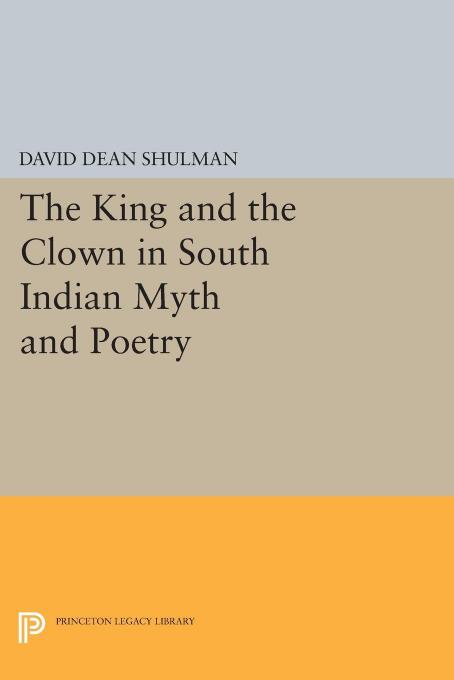 The King And The Clown In South Indian Myth And Poetry David Dean Shulman