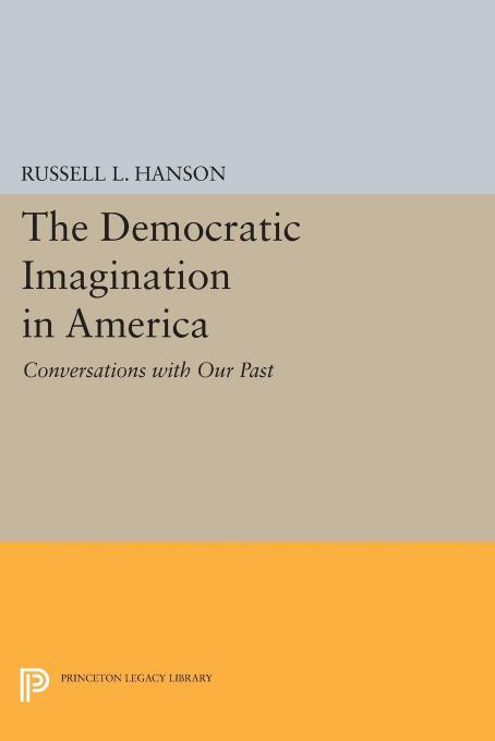 The Democratic Imagination In America Conversations With Our Past Russell L Hanson
