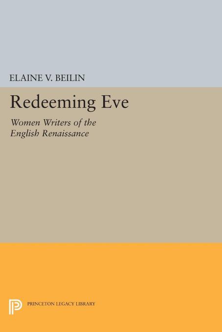 Redeeming Eve Women Writers Of The English Renaissance Elaine V Beilin