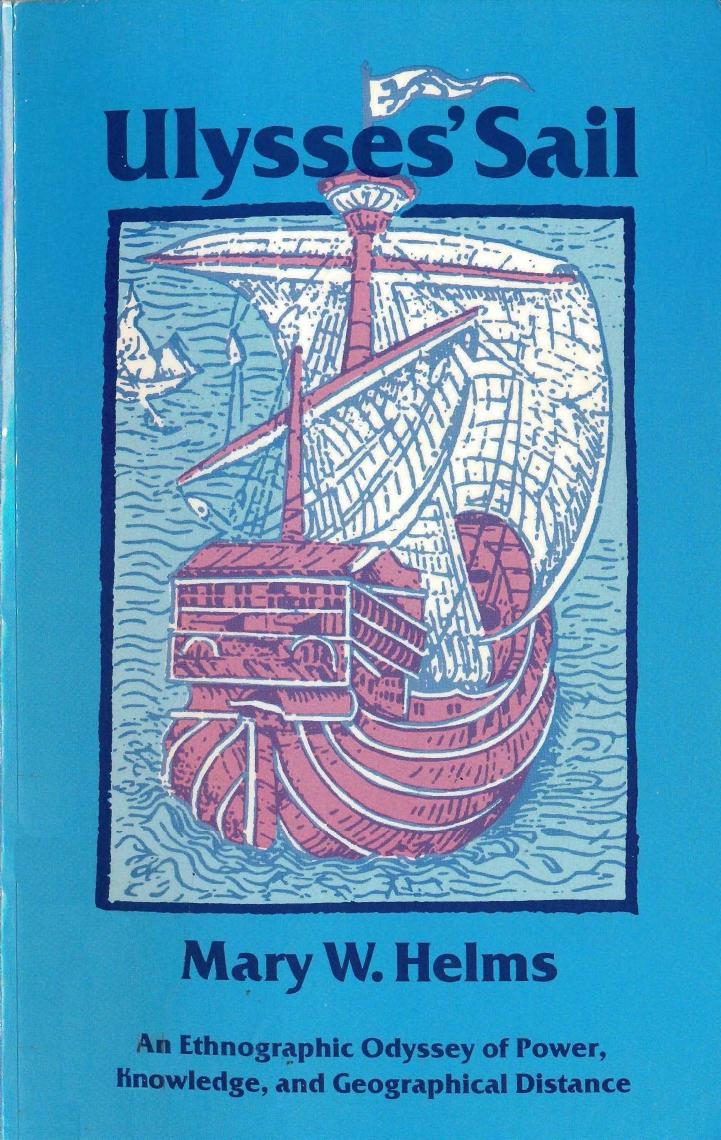 Ulysses Sail An Ethnographic Odyssey Of Power Knowledge And Geographical Distance Mary W Helms