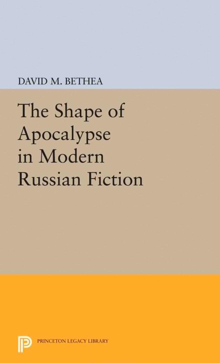 The Shape Of Apocalypse In Modern Russian Fiction David M Bethea