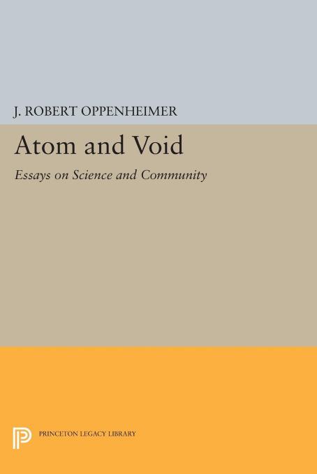 Atom And Void Essays On Science And Community J Robert Oppenheimer