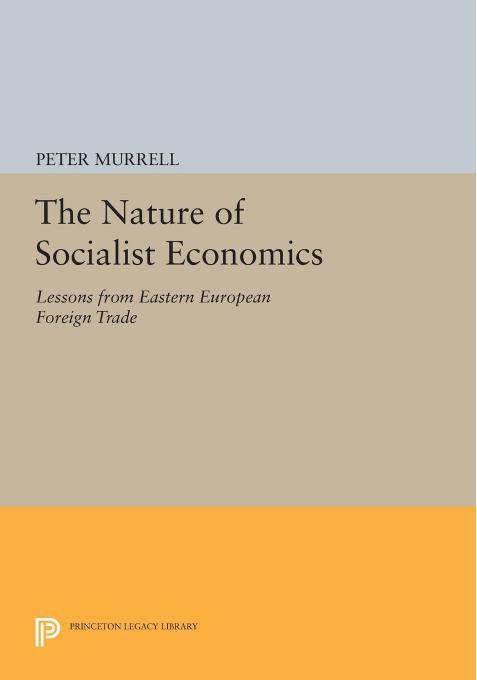 The Nature Of Socialist Economics Lessons From Eastern European Foreign Trade Peter Murrell